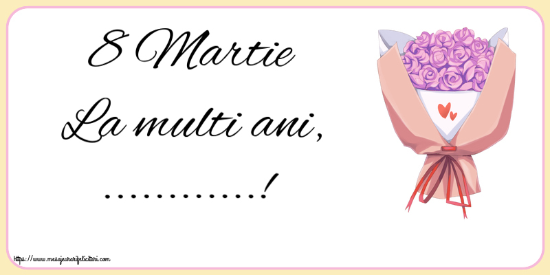 Personalizare felicitari de Ziua femeii 8 martie | 8 Martie La multi ani, ...!