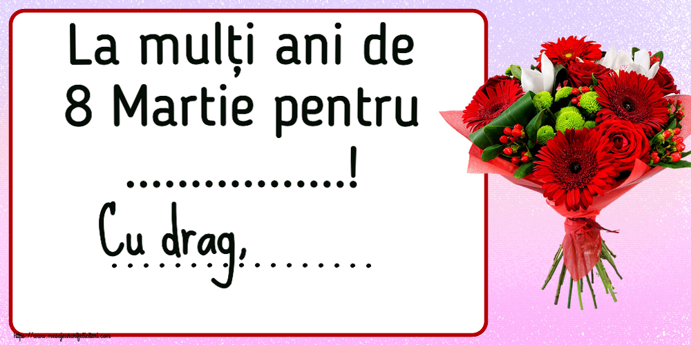 Personalizare felicitari de Ziua femeii 8 martie | La mulți ani de 8 Martie pentru ...! Cu drag, ...