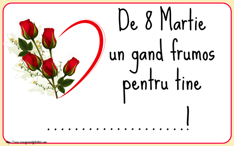 Personalizare felicitari de Ziua femeii 8 martie | De 8 Martie un gand frumos pentru tine ...!