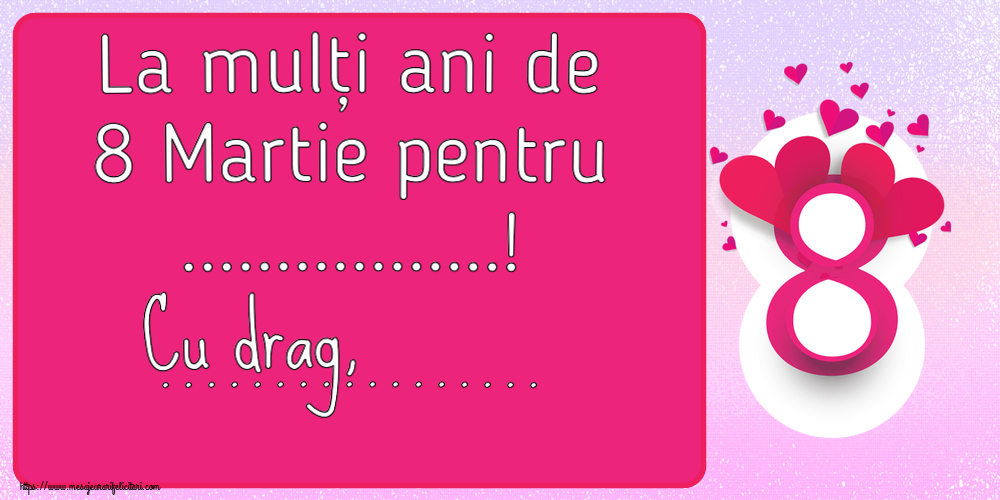 Personalizare felicitari de Ziua femeii 8 martie | La mulți ani de 8 Martie pentru ...! Cu drag, ...