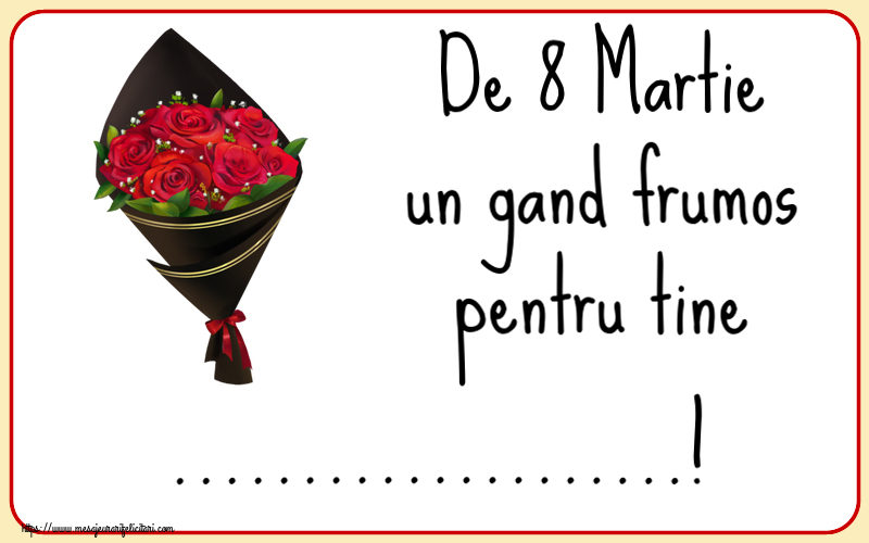 Personalizare felicitari de Ziua femeii 8 martie | De 8 Martie un gand frumos pentru tine ...!