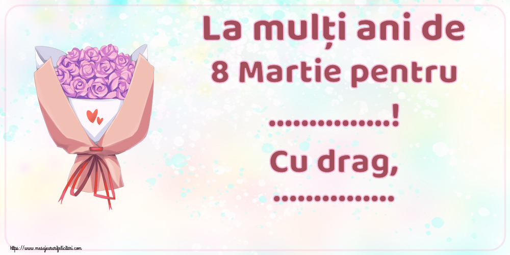 Personalizare felicitari de Ziua femeii 8 martie | La mulți ani de 8 Martie pentru ...! Cu drag, ...