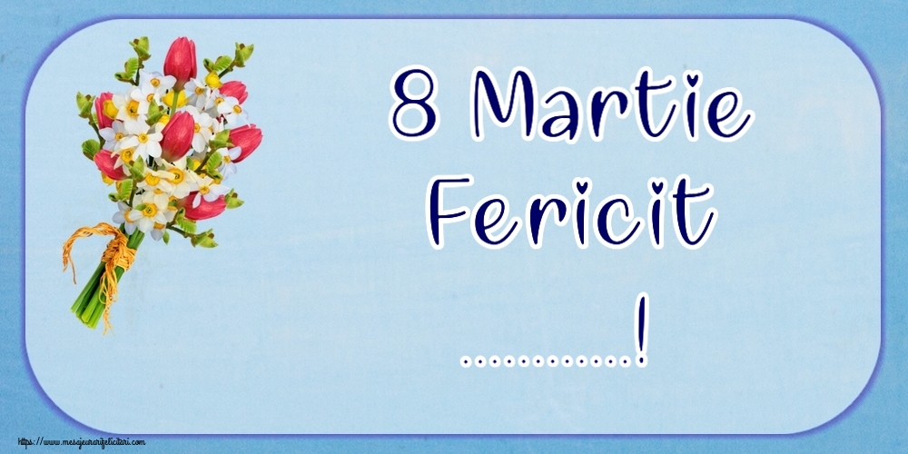 Personalizare felicitari de Ziua femeii 8 martie | 8 Martie Fericit ...!