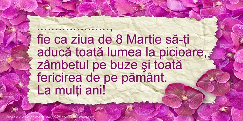 Personalizare felicitari de Ziua femeii 8 martie | ... fie ca ziua de 8 Martie sa-ti  aduca ... La multi ani!