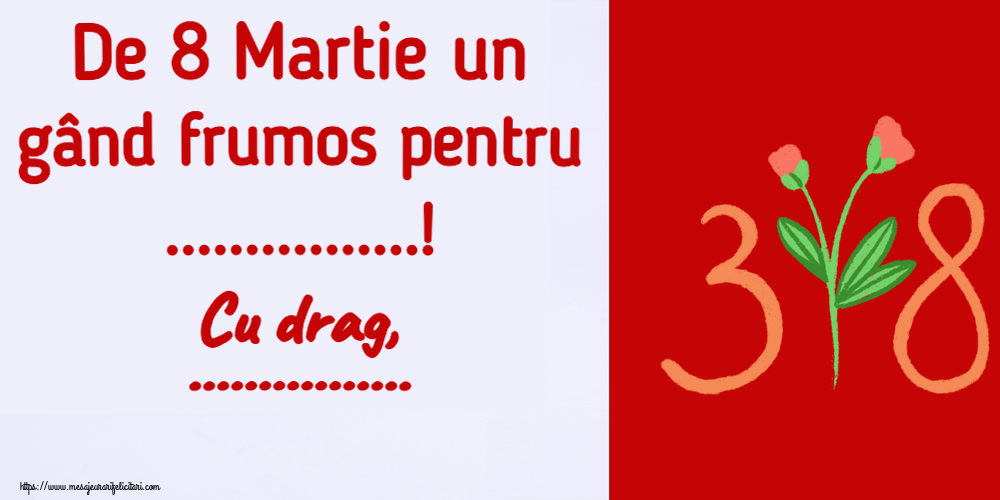 Personalizare felicitari de Ziua femeii 8 martie | De 8 Martie un gând frumos pentru ...! Cu drag, ...