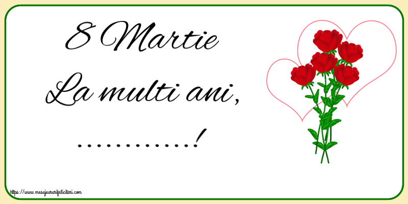 Personalizare felicitari de Ziua femeii 8 martie | 8 Martie La multi ani, ...!