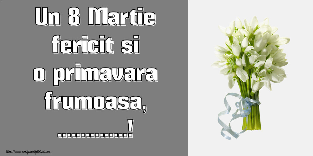 Personalizare felicitari de Ziua femeii 8 martie | Un 8 Martie fericit si o primavara frumoasa, ...! ~ buchet de ghiocei