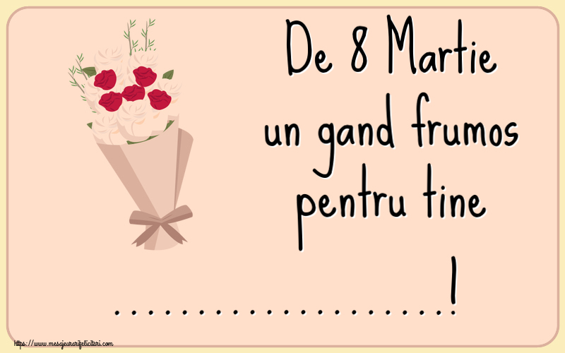 Personalizare felicitari de Ziua femeii 8 martie | De 8 Martie un gand frumos pentru tine ...!