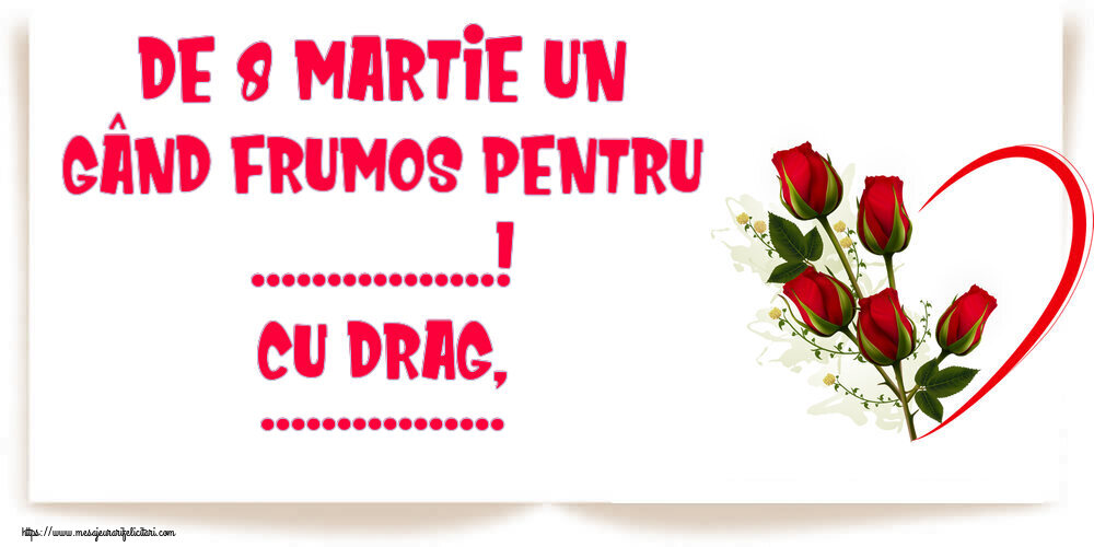 Personalizare felicitari de Ziua femeii 8 martie | De 8 Martie un gând frumos pentru ...! Cu drag, ...