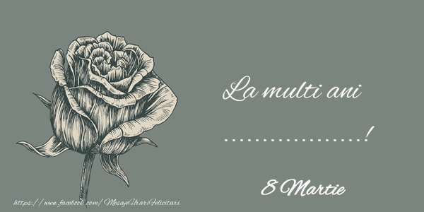 Personalizare felicitari de Ziua femeii 8 martie | La multi ani ...! 8 Martie - desen cu trandafir