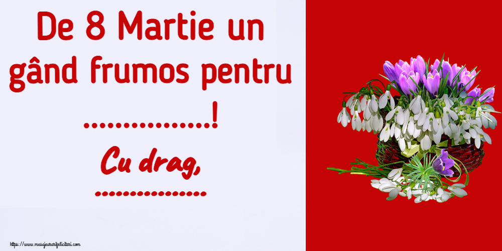 Personalizare felicitari de Ziua femeii 8 martie | De 8 Martie un gând frumos pentru ...! Cu drag, ...