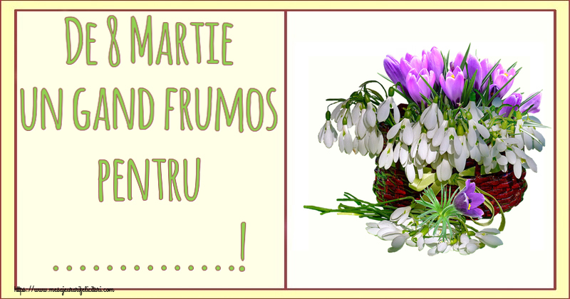 Personalizare felicitari de Ziua femeii 8 martie | De 8 Martie un gand frumos pentru ...!