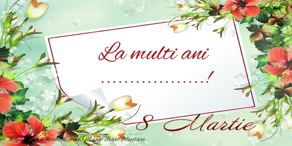 Personalizare felicitari de Ziua femeii 8 martie | La multi ani ...! de 8 Martie