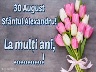Personalizare felicitari de Sfântul Alexandru | 30 August Sfântul Alexandru! La mulți ani, ...!