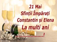 Personalizare felicitari de Sfintii Constantin si Elena | 21 Mai Sfinții Împărați Constantin și Elena La multi ani ...!