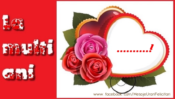 Personalizare felicitari de dragoste | La multi ani ...!