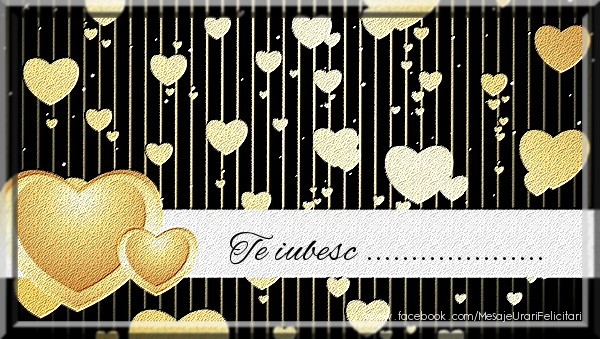 Personalizare felicitari de dragoste | Te iubesc ...! - inimioare aurii