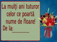 Personalizare felicitari de Florii | La mulți ani tuturor celor ce poartă nume de floare! De la: ...