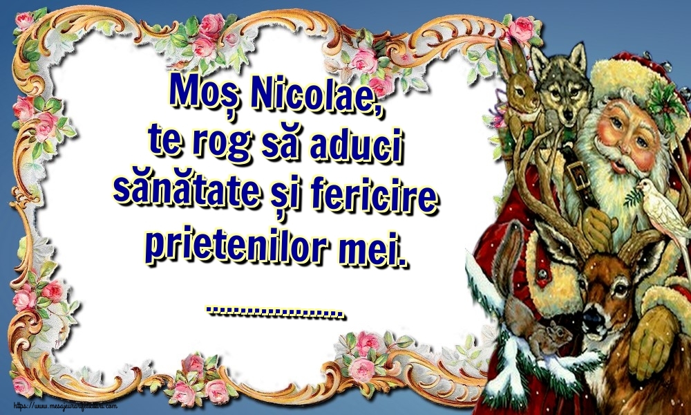 Personalizare felicitari de Mos Nicolae | Moș Nicolae, te rog să aduci sănătate și fericire prietenilor mei. ...