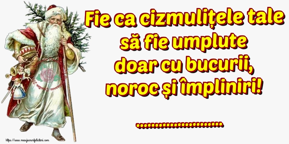 Personalizare felicitari de Mos Nicolae | Fie ca cizmulițele tale să fie umplute doar cu bucurii, noroc și împliniri! ...