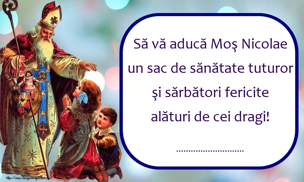 Personalizare felicitari de Mos Nicolae | Să vă aducă Moş Nicolae un sac de sănătate tuturor şi sărbători fericite alături de cei dragi! ...