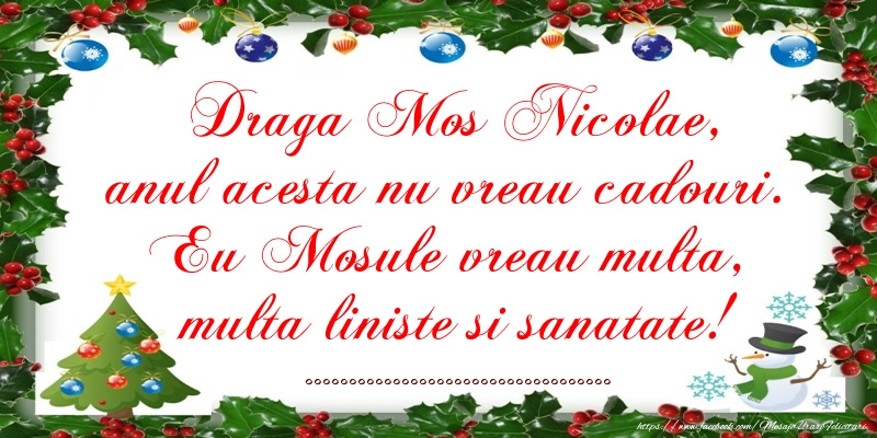 Personalizare felicitari de Mos Nicolae | Draga Mos Nicolae, anul asta nu vreau cadouri. Eu vreau multa liniste si sanatate ...]