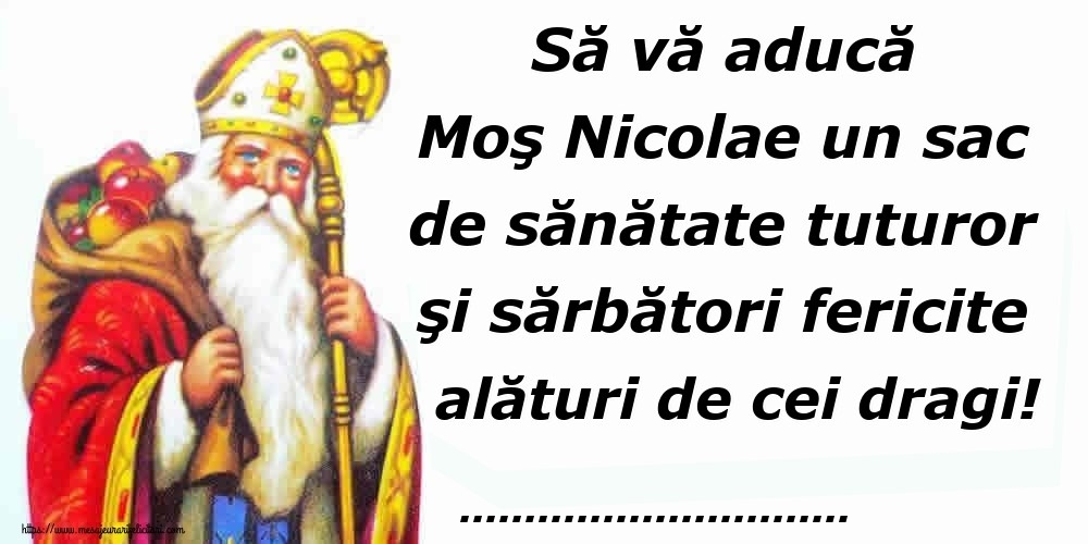 Personalizare felicitari de Mos Nicolae | Să vă aducă Moş Nicolae un sac de sănătate tuturor şi sărbători fericite alături de cei dragi! ...
