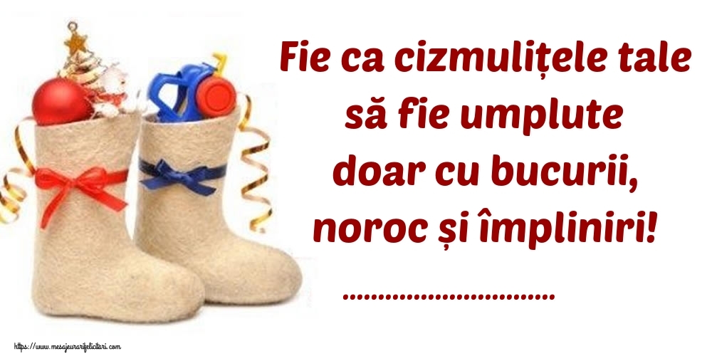 Personalizare felicitari de Mos Nicolae | Fie ca cizmulițele tale să fie umplute doar cu bucurii, noroc și împliniri! ...