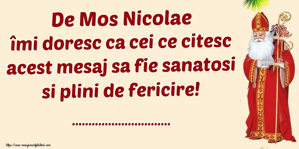 Personalizare felicitari de Mos Nicolae | De Mos Nicolae îai doresc ca cei ce citesc acest mesaj sa fie sanatosi si plini de fericire! ...