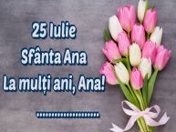 Personalizare felicitari de Sfânta Ana | 25 Iulie Sfânta Ana La mulți ani, Ana! ...