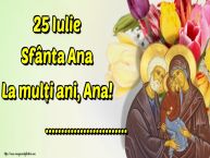 Personalizare felicitari de Sfânta Ana | 25 Iulie Sfânta Ana La mulți ani, Ana! ...