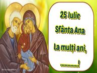 Personalizare felicitari de Sfânta Ana | 25 Iulie Sfânta Ana La mulți ani, ...!