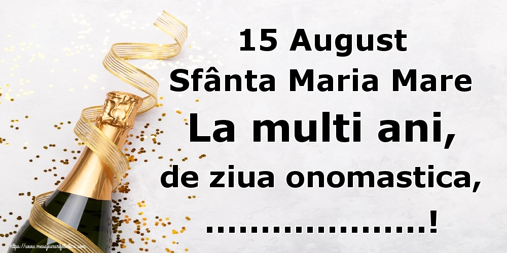 Personalizare felicitari de Sfanta Maria Mare | 15 August Sfânta Maria Mare La multi ani, de ziua onomastica, ...! - sampanie si confeti