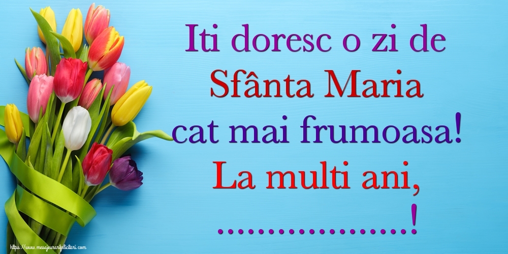 Personalizare felicitari de Sfanta Maria Mare | Iti doresc o zi de Sfânta Maria cat mai frumoasa! La multi ani, ...!