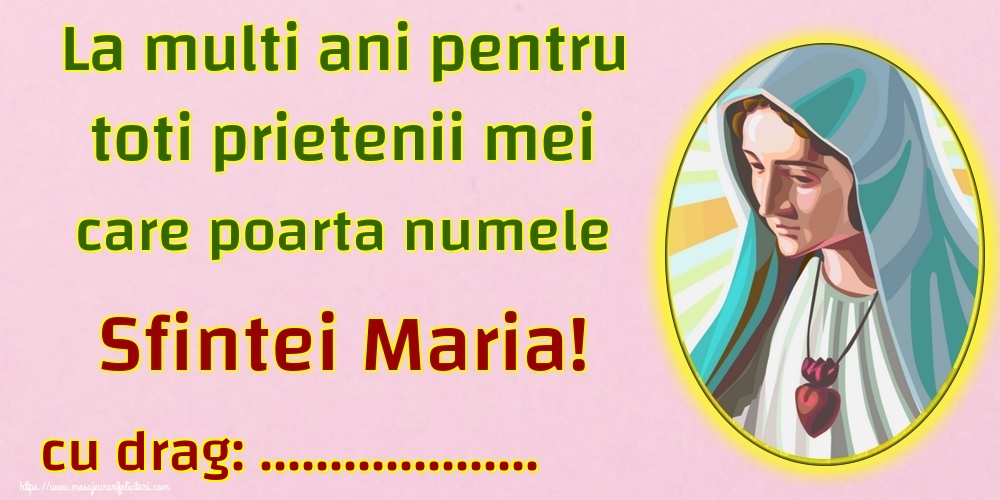 Personalizare felicitari de Sfanta Maria Mare | La multi ani pentru toti prietenii mei care poarta numele Sfintei Maria! ...