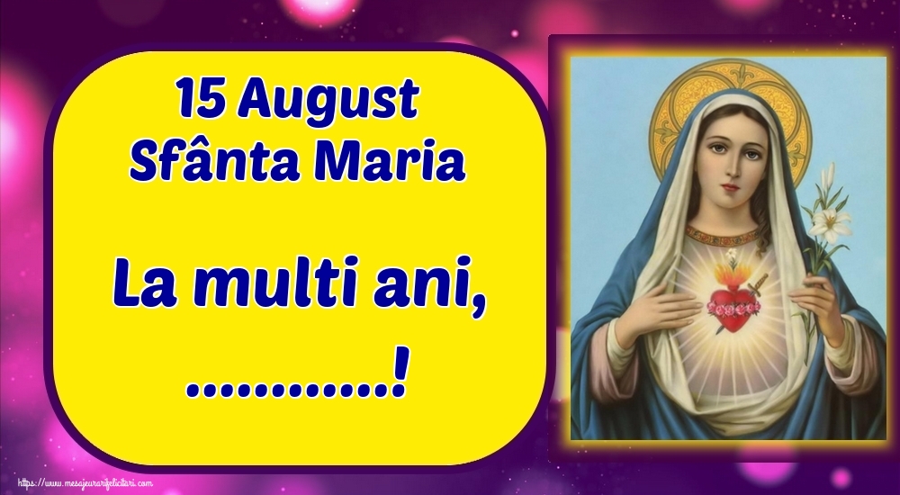 Personalizare felicitari de Sfanta Maria Mare | 15 August Sfânta Maria La multi ani, ...!