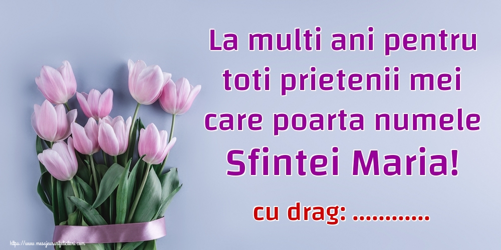 Personalizare felicitari de Sfanta Maria Mare | La multi ani pentru toti prietenii mei care poarta numele Sfintei Maria! ...