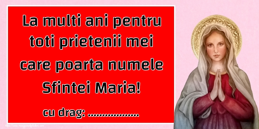 Personalizare felicitari de Sfanta Maria Mare | La multi ani pentru toti prietenii mei care poarta numele Sfintei Maria! ...