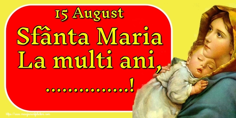 Personalizare felicitari de Sfanta Maria Mare | 15 August Sfânta Maria La multi ani, ...!