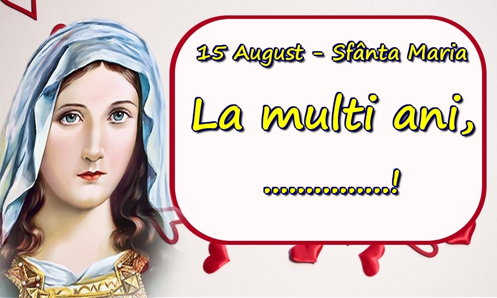 Personalizare felicitari de Sfanta Maria Mare | 15 August - Sfânta Maria La multi ani, ...! - Imagine cu sfânta Maria și inimioare