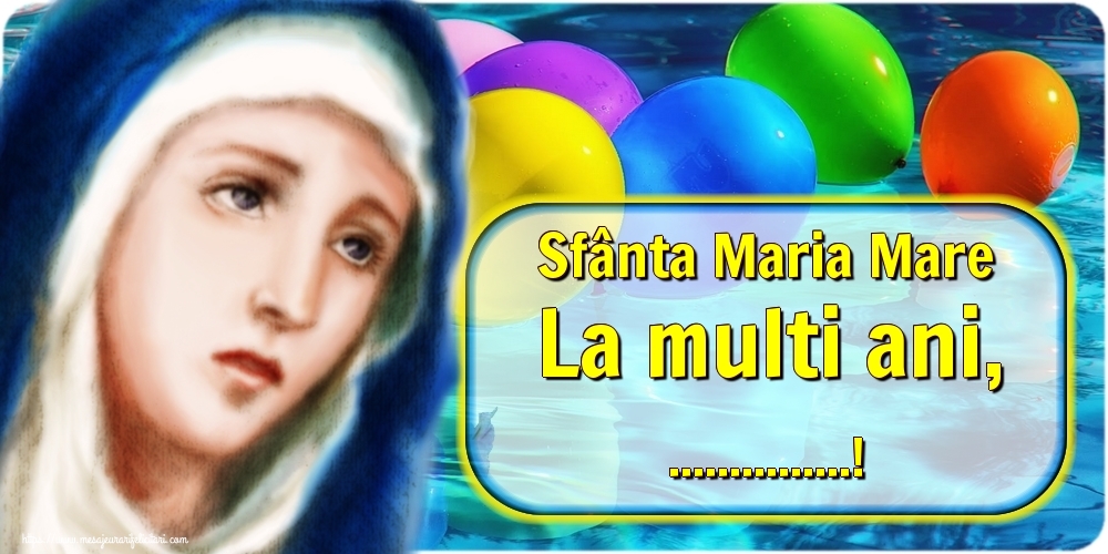 Personalizare felicitari de Sfanta Maria Mare | Sfânta Maria Mare La multi ani, ...! - Fundal cu sfânta Maria și baloane