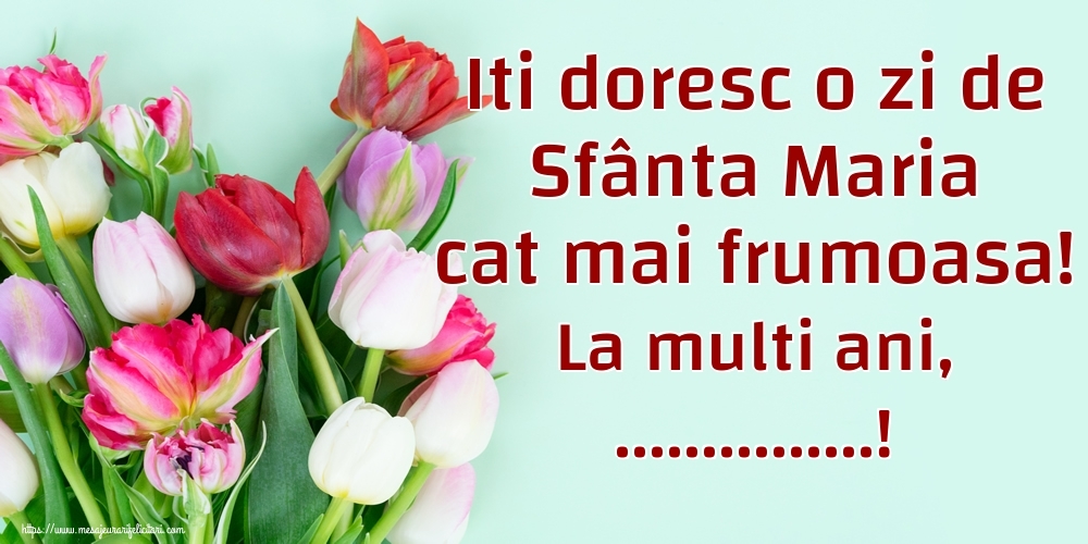 Personalizare felicitari de Sfanta Maria Mare | Iti doresc o zi de Sfânta Maria cat mai frumoasa! La multi ani, ...!