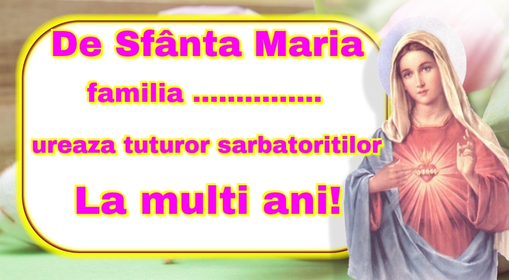 Personalizare felicitari de Sfanta Maria Mare | De Sfânta Maria familia ... ureaza tuturor sarbatoritilor La multi ani!