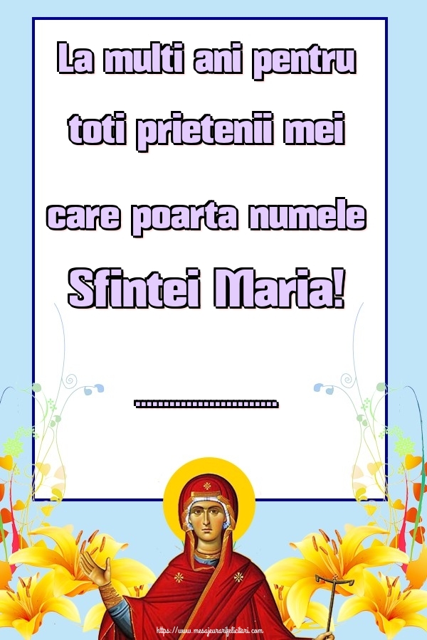 Personalizare felicitari de Sfanta Maria Mare | La multi ani pentru toti prietenii mei care poarta numele Sfintei Maria! ...
