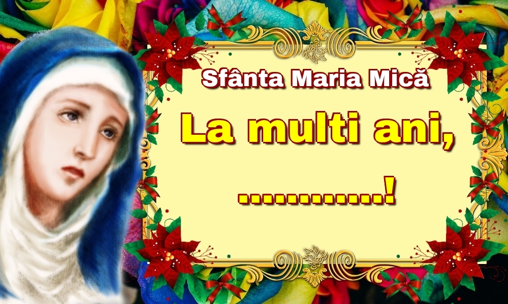 Personalizare felicitari de Sfanta Maria Mica | Sfânta Maria Mică La multi ani, ...!