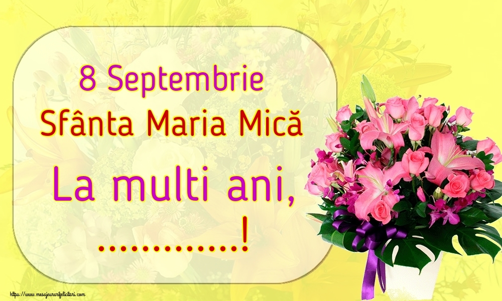 Personalizare felicitari de Sfanta Maria Mica | 8 Septembrie Sfânta Maria Mică La multi ani, ...!