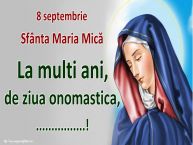 Personalizare felicitari de Sfanta Maria Mica | 8 septembrie Sfânta Maria Mică La multi ani, de ziua onomastica, ...!