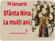 Personalizare felicitari de Sfânta Nina | 14 Ianuarie Sfânta Nina La mulți ani, ...!