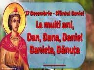 Personalizare felicitari de Sfântul Daniel | 17 Decembrie - Sfântul Daniel La multi ani, Dan, Dana, Daniel Daniela, Dănuța ...!