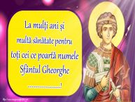 Personalizare felicitari de Sfântul Gheorghe | La mulți ani și multă sănătate pentru toți cei ce poartă numele Sfântul Gheorghe ...!